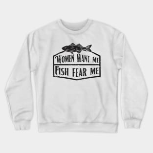 Women Want Me Fish Fear Me Crewneck Sweatshirt